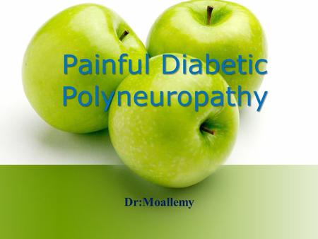 Dr:Moallemy Painful Diabetic Polyneuropathy. INTRODUCTION In the industrialized world, polyneuropathy induced by diabetes mellitus (DM) is one of the.