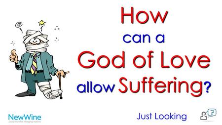 How can a God of Love allow Suffering?