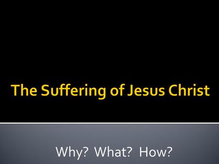 Why? What? How?. A. He challenged the authority of Jewish-religious leaders.