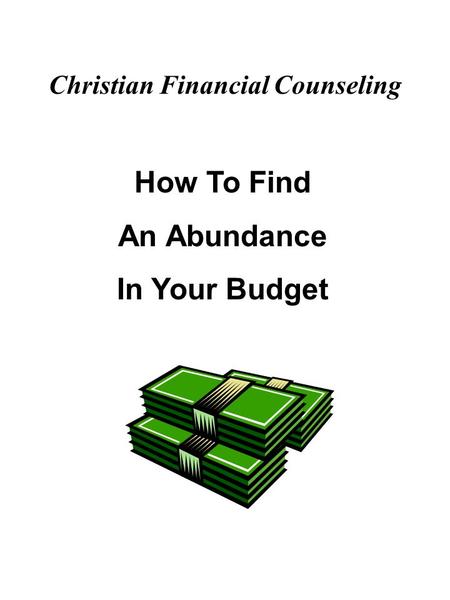 Christian Financial Counseling How To Find An Abundance In Your Budget.