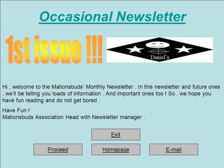 Occasional Newsletter Hi, welcome to the Mationsbuds’ Monthly Newsletter. In this newsletter and future ones, we’ll be telling you loads of information.