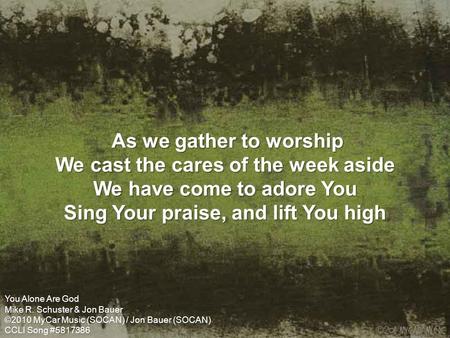 As we gather to worship We cast the cares of the week aside We have come to adore You Sing Your praise, and lift You high As we gather to worship We cast.