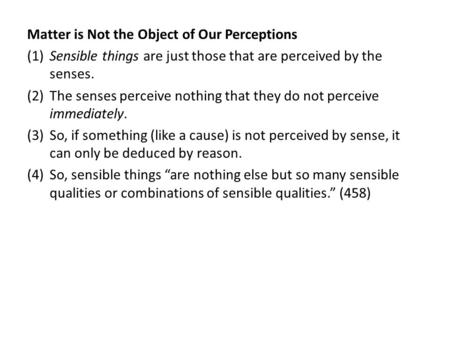 Matter is Not the Object of Our Perceptions (1)Sensible things are just those that are perceived by the senses. (2)The senses perceive nothing that they.