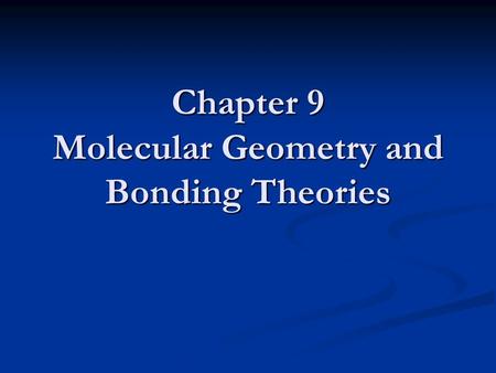 Chapter 9 Molecular Geometry and Bonding Theories