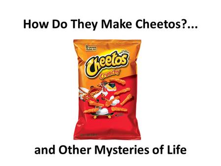 How Do They Make Cheetos?... and Other Mysteries of Life.