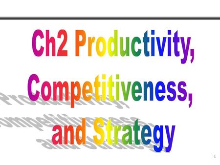 1. 2 Single-factor measures –Output / (Single Input) All-factors measure –Output / (Total Inputs) Productivity.