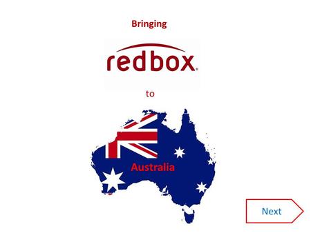 Bringing to Australia Next. Background Progression Competitors Advantages Plan for expansion into Australia Click on any of these links to be taken to.