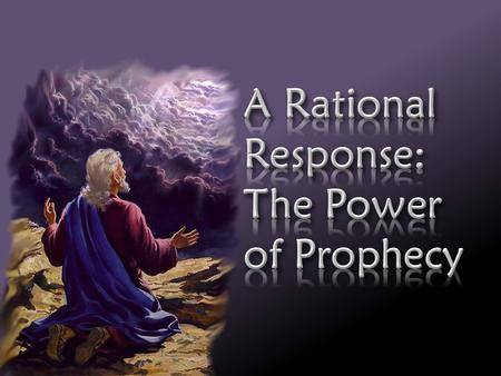  Our faith Is the only rational response to the evidence at hand  The Bible is the credible revelation of God to mankind  We have the same message.