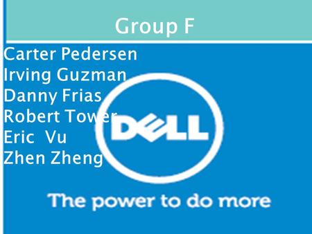 Carter Pedersen Irving Guzman Danny Frias Robert Tower Eric Vu Zhen Zheng Group F.