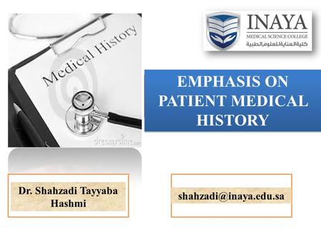 EMPHASIS ON PATIENT MEDICAL HISTORY Dr. Shahzadi Tayyaba Hashmi.