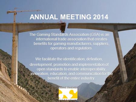 The Gaming Standards Association (GSA) is an international trade association that creates benefits for gaming manufacturers, suppliers, operators and regulators.