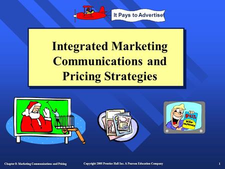 Chapter 8: Marketing Communications and Pricing 1 Copyright 2005 Prentice Hall Inc. A Pearson Education Company Integrated Marketing Communications and.