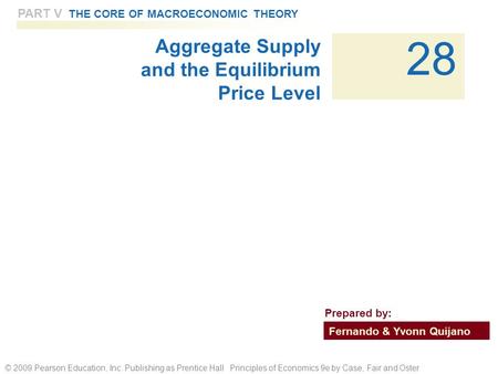 © 2009 Pearson Education, Inc. Publishing as Prentice Hall Principles of Economics 9e by Case, Fair and Oster 28 PART V THE CORE OF MACROECONOMIC THEORY.