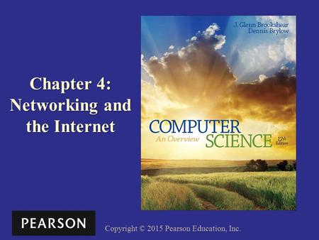 Copyright © 2015 Pearson Education, Inc. Chapter 4: Networking and the Internet.