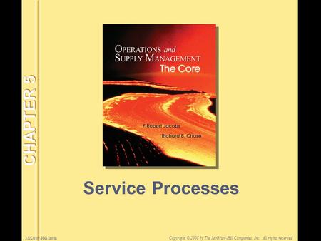 McGraw-Hill/Irwin Copyright © 2008 by The McGraw-Hill Companies, Inc. All rights reserved. Service Processes CHAPTER 5.