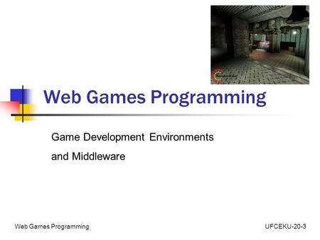 UFCEKU-20-3Web Games Programming Game Development Environments and Middleware.