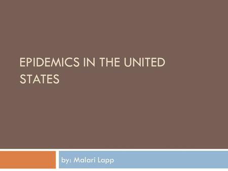 EPIDEMICS IN THE UNITED STATES by: Malari Lapp. Table of Content  What I Already Know What I Already Know  What do I want to Know What do I want to.