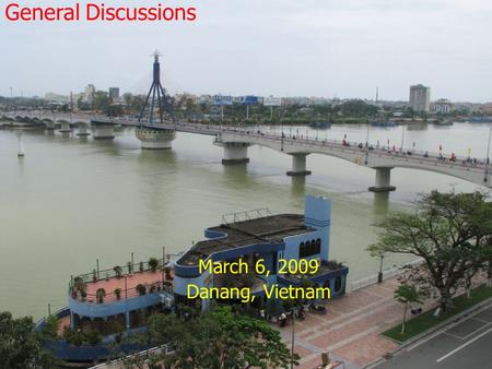 General Discussions March 6, 2009 Danang, Vietnam.