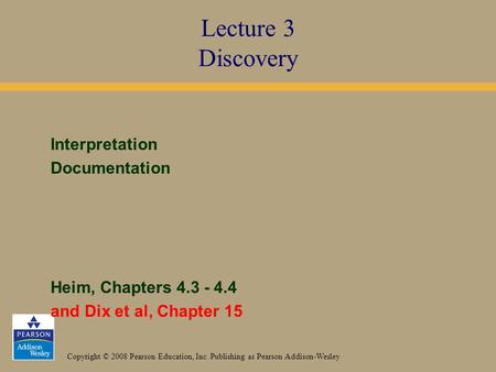 Copyright © 2008 Pearson Education, Inc. Publishing as Pearson Addison-Wesley Interpretation Documentation Heim, Chapters 4.3 - 4.4 and Dix et al, Chapter.