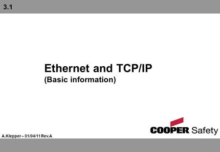 Ethernet and TCP/IP (Basic information) A.Klepper – 01/04/11 Rev.A 3.1.