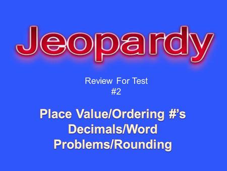 Review For Test #2. Reading and Writing Place Value Ordering Add-Subtract Decimals Problem Solving Rounding 10 20 30 40 50.