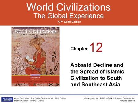 Chapter AP* Sixth Edition World Civilizations The Global Experience World Civilizations The Global Experience Copyright ©2011, ©2007, ©2004 by Pearson.