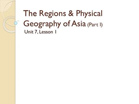 The Regions & Physical Geography of Asia (Part I)