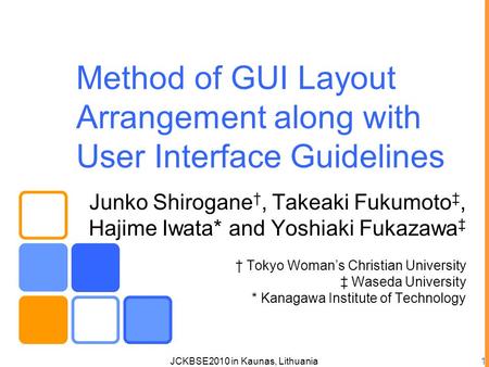 Method of GUI Layout Arrangement along with User Interface Guidelines Junko Shirogane †, Takeaki Fukumoto ‡, Hajime Iwata* and Yoshiaki Fukazawa ‡ † Tokyo.