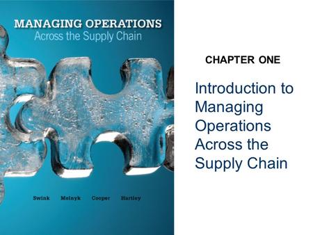 Introduction to Managing Operations Across the Supply Chain CHAPTER ONE.