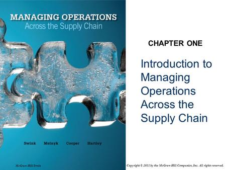 Introduction to Managing Operations Across the Supply Chain CHAPTER ONE McGraw-Hill/Irwin Copyright © 2011 by the McGraw-Hill Companies, Inc. All rights.