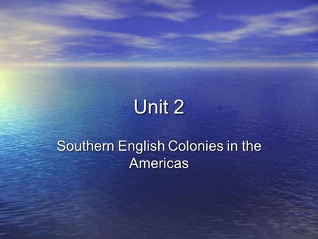 Unit 2 Southern English Colonies in the Americas.