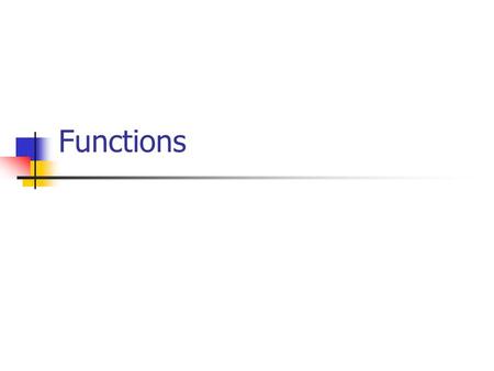 Functions A Problem Suppose we are writing a program that displays messages on the screen. We want to display rows of ======================== =======