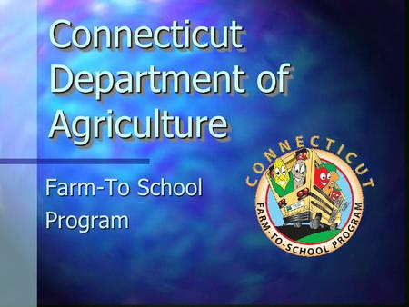 Connecticut Department of Agriculture Farm-To School Program.