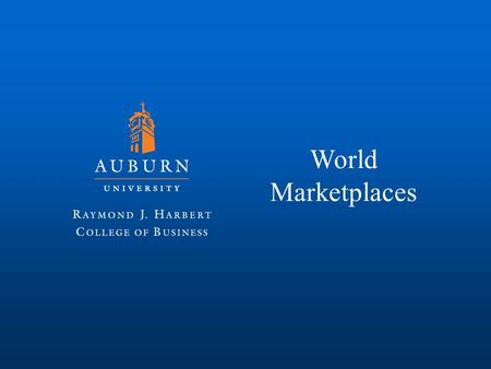 World Marketplaces. World Marketplaces North America: U.S., Canada, Mexico, the countries of Central America US: 24% of world’s GDP, Exports are 12% of.