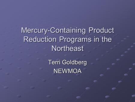 Mercury-Containing Product Reduction Programs in the Northeast Terri Goldberg NEWMOA.