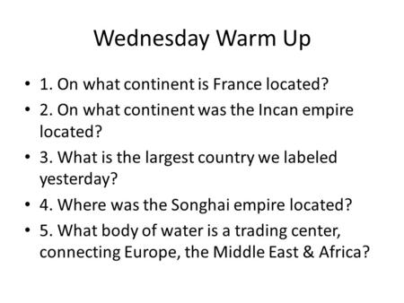 Wednesday Warm Up 1. On what continent is France located?