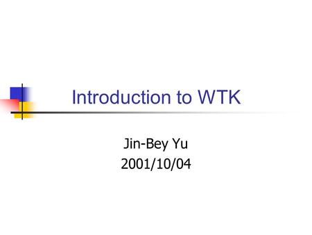 Introduction to WTK Jin-Bey Yu 2001/10/04. What is WTK Library With over 1000 functions written in C that enable you to rapidly develop virtual reality.