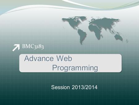 BMC3183 Advance Web Programming Programming Session 2013/2014.