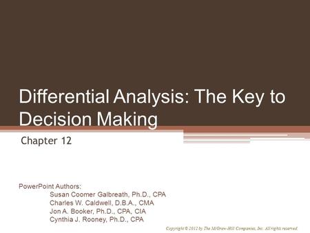 PowerPoint Authors: Susan Coomer Galbreath, Ph.D., CPA Charles W. Caldwell, D.B.A., CMA Jon A. Booker, Ph.D., CPA, CIA Cynthia J. Rooney, Ph.D., CPA Copyright.