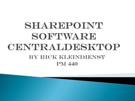 BY Rick Kleindienst Pm 440.  A collaboration tools that allows share files and documents, manage task lists and engage in group discussions.  Benefits: