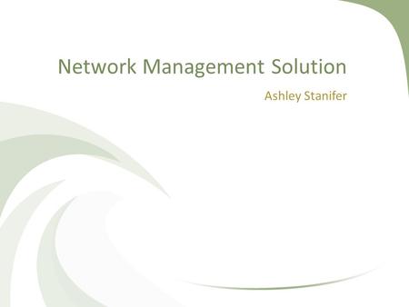 Network Management Solution Ashley Stanifer. Overview Statement of the Problem Product Description and Intended Use Design and Development Deliverables.