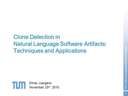 CD in Natural Language Software Artifacts 1 Clone Detection in Natural Language Software Artifacts: Techniques and Applications Elmar Juergens November.