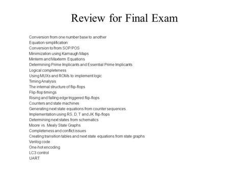 Conversion from one number base to another Equation simplification Conversion to/from SOP/POS Minimization using Karnaugh Maps Minterm and Maxterm Equations.