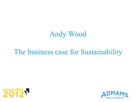 Andy Wood The business case for Sustainability. About us Global Issues - Climate Change - Inequality What can we do? Keep it real - Thoughtful investment.