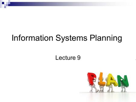 Information Systems Planning Lecture 9. Today Lecture Case examples include Microsoft Introduction  Types of planning  Why is planning so difficult?