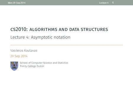 Mon 29 Sep 2014Lecture 4 1. Running Time Performance analysis Techniques until now: Experimental Cost models counting execution of operations or lines.