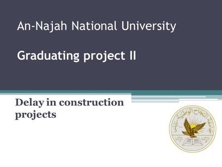 An-Najah National University Graduating project II Delay in construction projects.