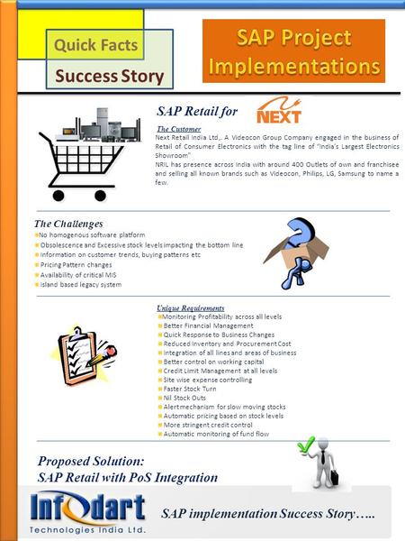 Quick Facts Success Story SAP implementation Success Story….. SAP Retail for The Customer Next Retail India Ltd,. A Videocon Group Company engaged in the.