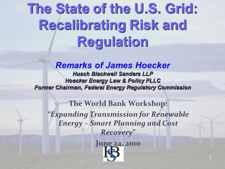 1 The State of the U.S. Grid: Recalibrating Risk and Regulation Husch Blackwell Sanders LLP Hoecker Energy Law & Policy PLLC Former Chairman, Federal Energy.