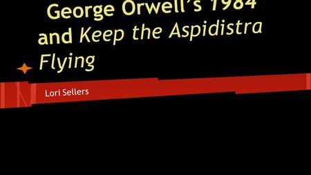 George Orwell’s 1984 and Keep the Aspidistra Flying